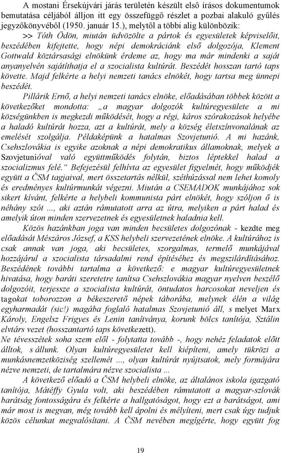 elnökünk érdeme az, hogy ma már mindenki a saját anyanyelvén sajátíthatja el a szocialista kultúrát. Beszédét hosszan tartó taps követte.