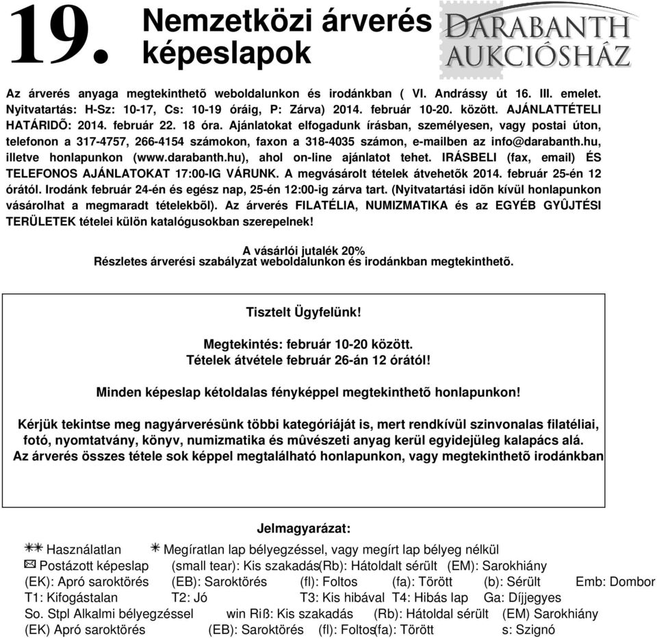 Ajánlatokat elfogadunk írásban, személyesen, vagy postai úton, telefonon a 317-4757, 266-4154 számokon, faxon a 318-4035 számon, e-mailben az info@darabanth.hu, illetve honlapunkon (www.darabanth.hu), ahol on-line ajánlatot tehet.