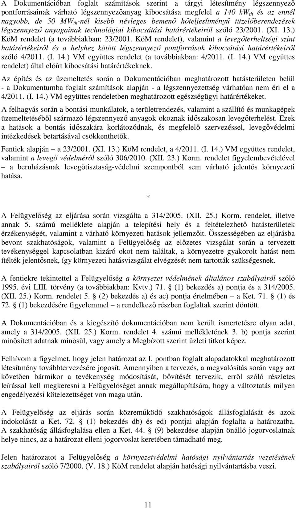 KöM rendelet), valamint a levegőterheltségi szint határértékeiről és a helyhez kötött légszennyező pontforrások kibocsátási határértékeiről szóló 4/2011. (I. 14.