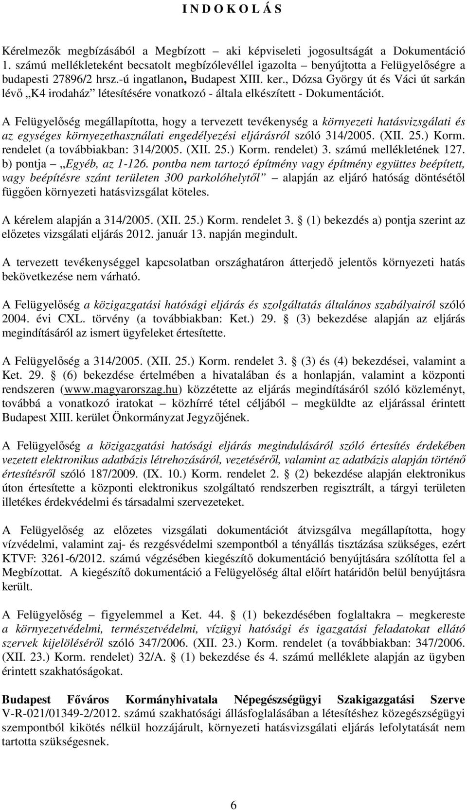 , Dózsa György út és Váci út sarkán lévő K4 irodaház létesítésére vonatkozó - általa elkészített - Dokumentációt.
