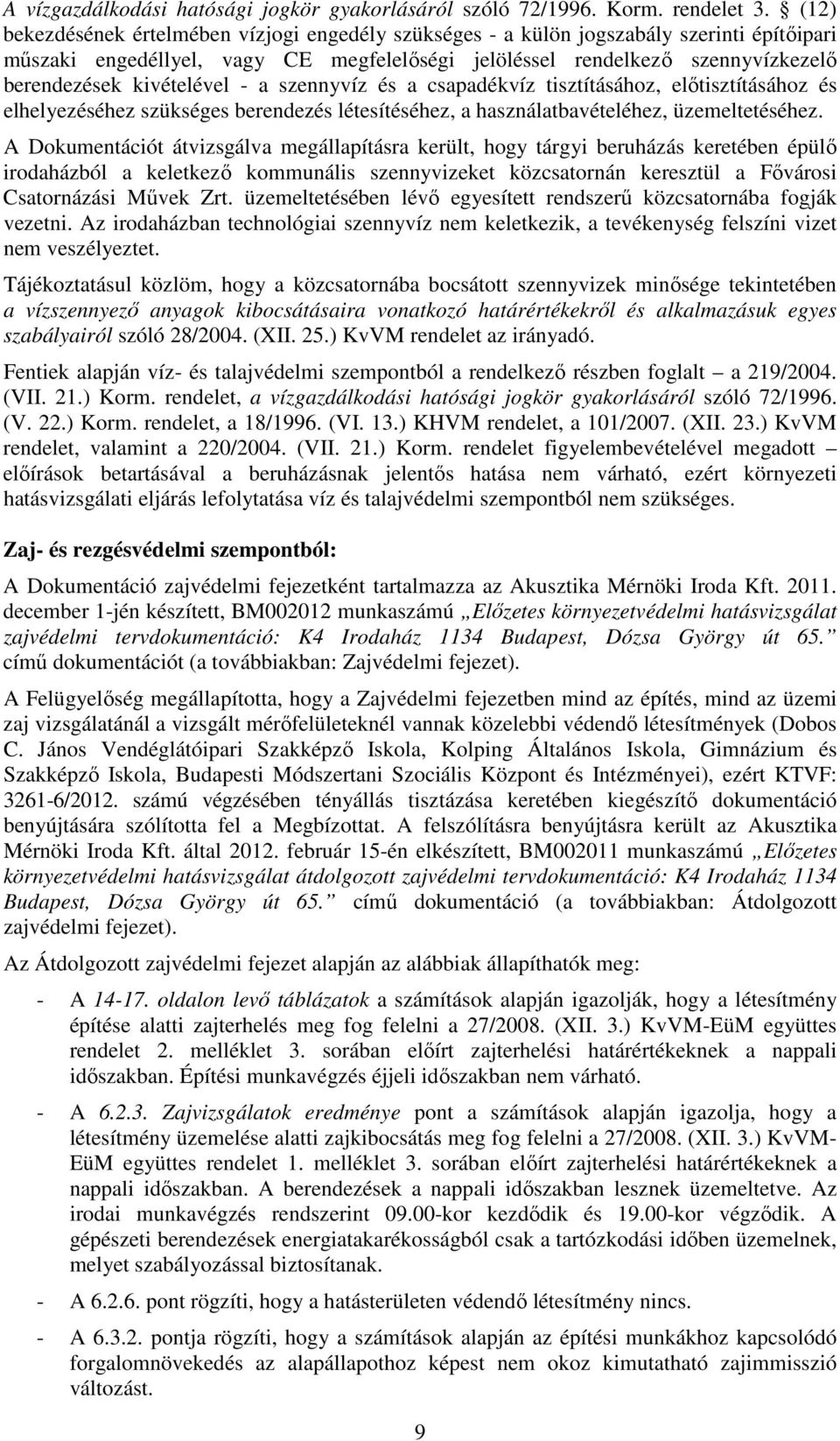 kivételével - a szennyvíz és a csapadékvíz tisztításához, előtisztításához és elhelyezéséhez szükséges berendezés létesítéséhez, a használatbavételéhez, üzemeltetéséhez.
