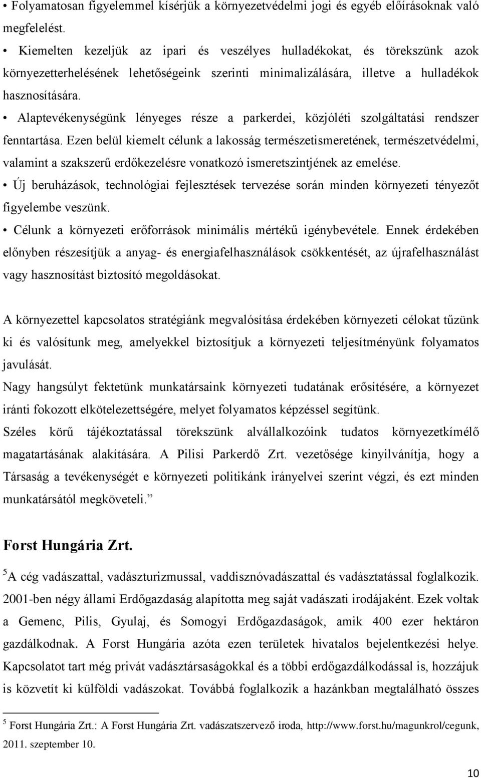 Alaptevékenységünk lényeges része a parkerdei, közjóléti szolgáltatási rendszer fenntartása.