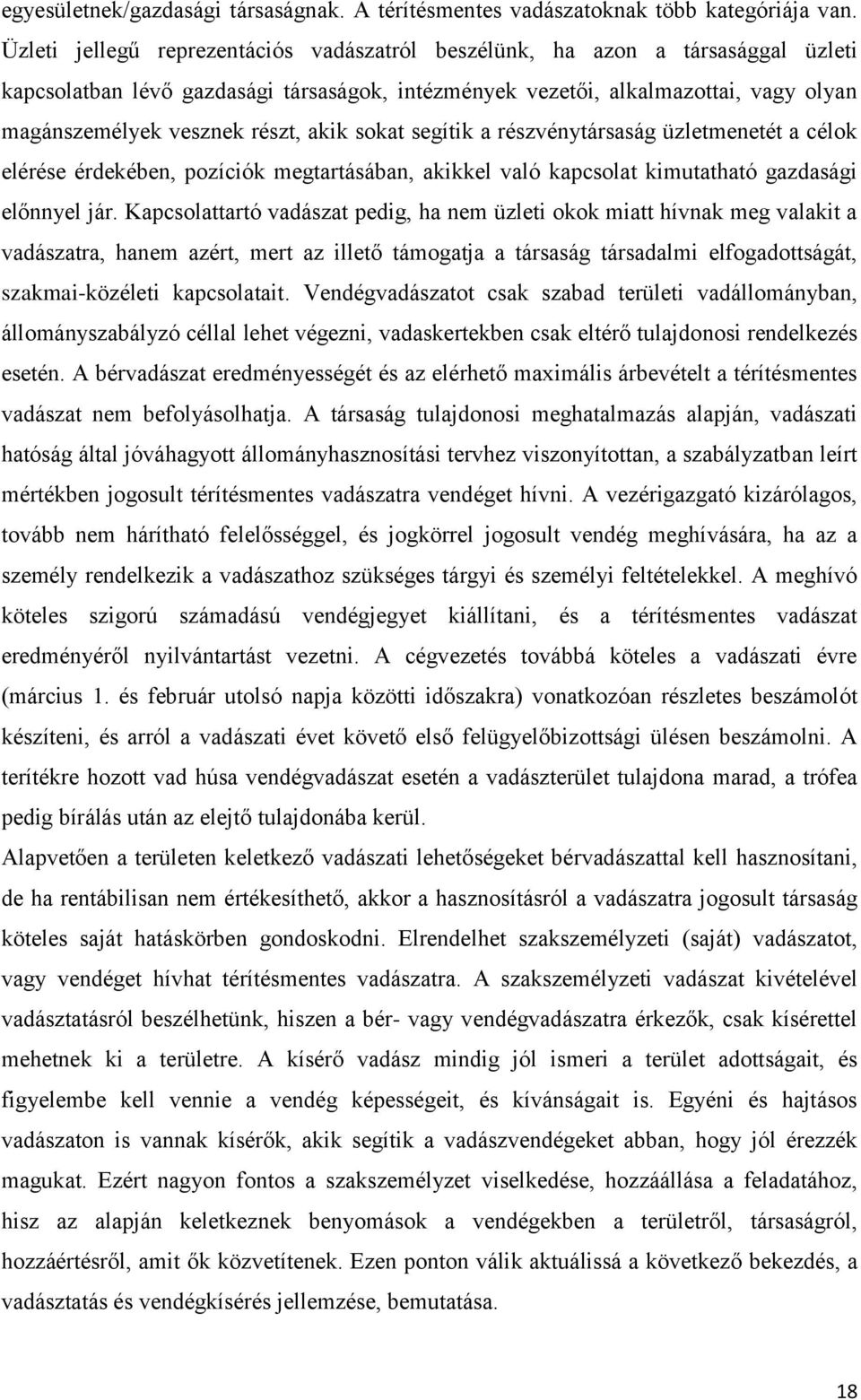 akik sokat segítik a részvénytársaság üzletmenetét a célok elérése érdekében, pozíciók megtartásában, akikkel való kapcsolat kimutatható gazdasági előnnyel jár.