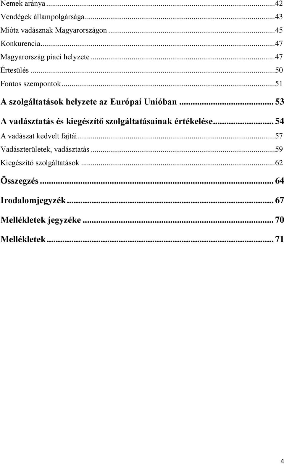 .. 51 A szolgáltatások helyzete az Európai Unióban... 53 A vadásztatás és kiegészítő szolgáltatásainak értékelése.