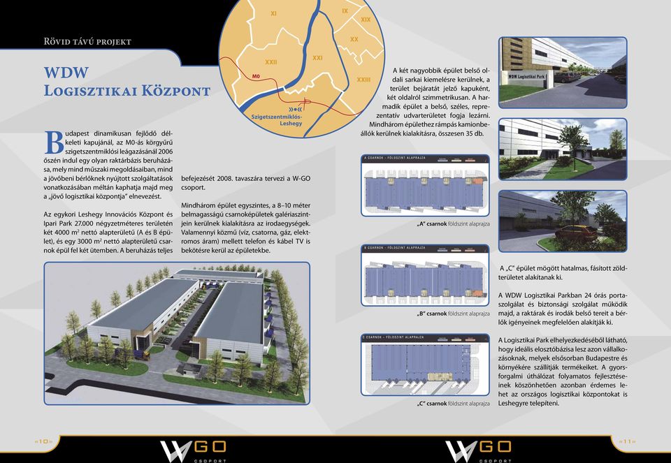 z egykori Leshegy Innovációs Központ és Ipari Park 27.000 négyzetméteres területén két 4000 m 2 nettó alapterületű ( és B épület), és egy 3000 m 2 nettó alapterületű csarnok épül fel két ütemben.