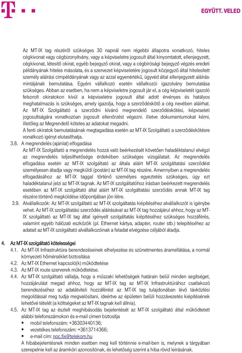 címpéldányának vagy az azzal egyenértékű, ügyvéd által ellenjegyzett aláírásmintájának bemutatása. Egyéni vállalkozó esetén vállalkozói igazolvány bemutatása szükséges.