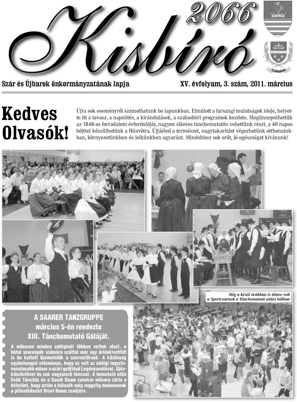 Megünnepelhettük az 1848-as forradalom évfordulóját, nagyon sikeres táncbemutatón vehettünk részt, a 40 napos böjttel készülhetünk a Húsvétra.