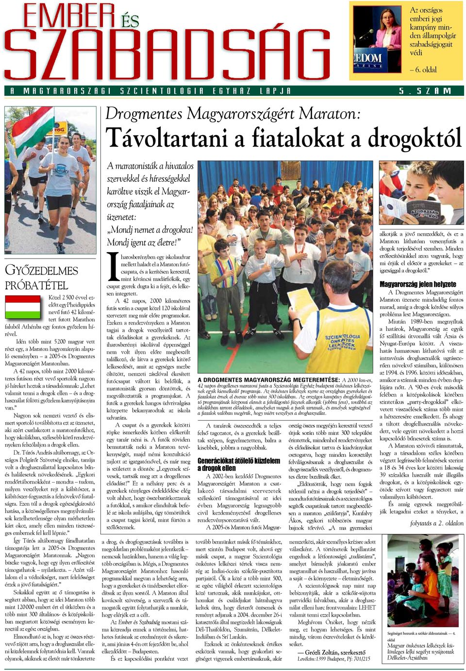 Athénba egy fontos győzelem hírével. Idén több mint 5 200 magyar vett részt egy, a Maraton hagyományán alapuló eseményben a 2005-ös Drogmentes Magyarországért Maratonban.