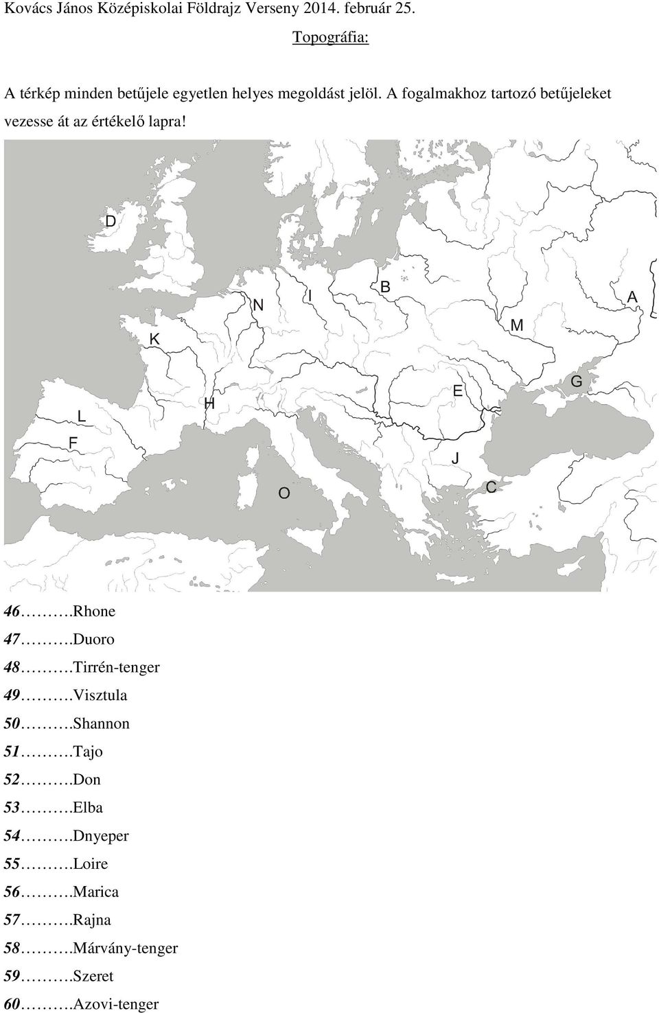 Rhone 47.Duoro 48.Tirrén-tenger 49.Visztula 50.Shannon 51.Tajo 52.Don 53.