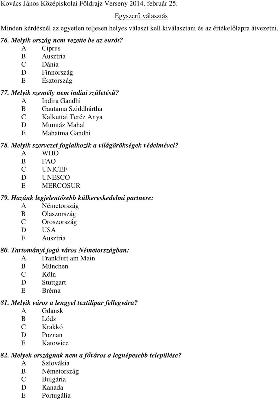 Melyik szervezet foglalkozik a világörökségek védelmével? A WHO B FAO C UNICEF D UNESCO E MERCOSUR 79.