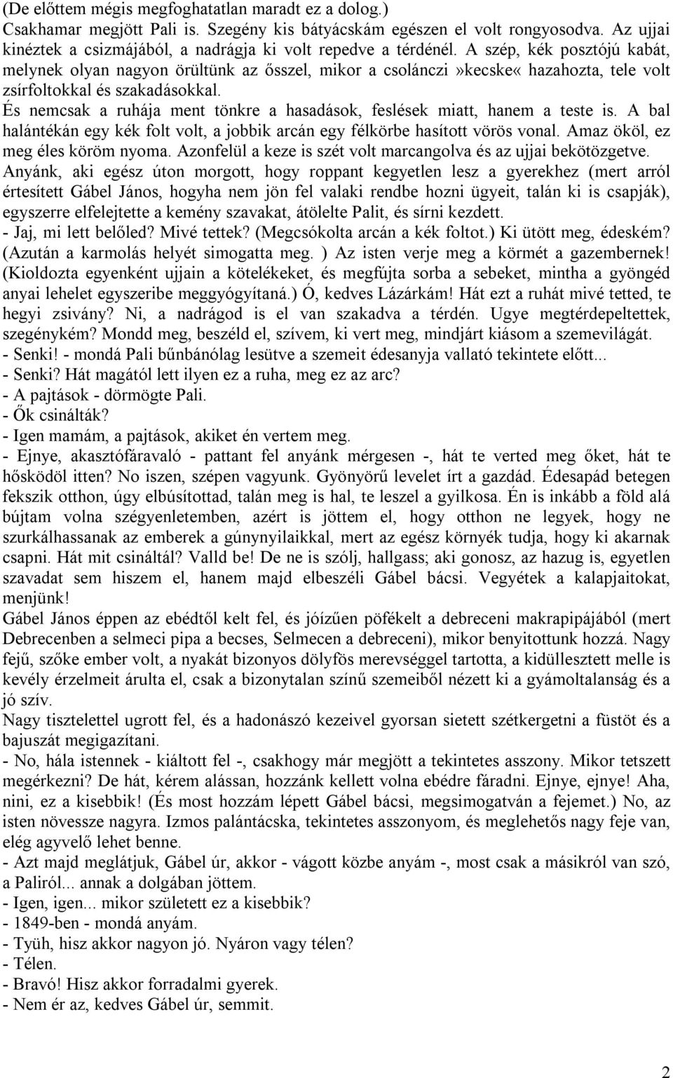 A szép, kék posztójú kabát, melynek olyan nagyon örültünk az ősszel, mikor a csolánczi»kecske«hazahozta, tele volt zsírfoltokkal és szakadásokkal.