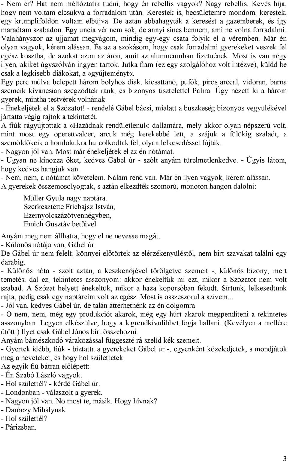 Egy uncia vér nem sok, de annyi sincs bennem, ami ne volna forradalmi. Valahányszor az ujjamat megvágom, mindig egy-egy csata folyik el a véremben. Már én olyan vagyok, kérem alássan.