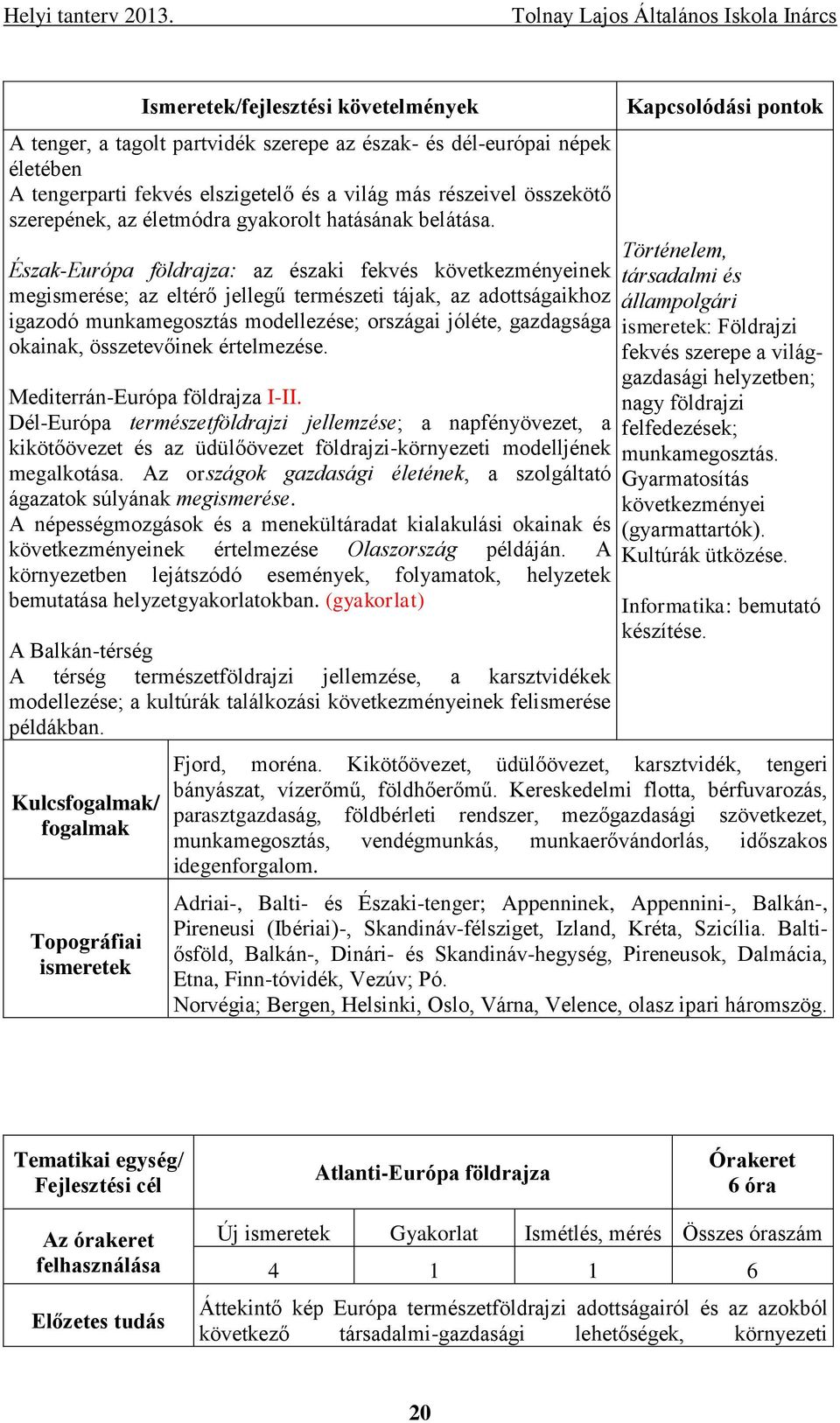 Észak-Európa földrajza: az északi fekvés következményeinek megismerése; az eltérő jellegű természeti tájak, az adottságaikhoz igazodó munkamegosztás modellezése; országai jóléte, gazdagsága okainak,