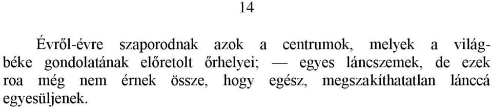 őrhelyei; egyes láncszemek, de ezek roa még nem