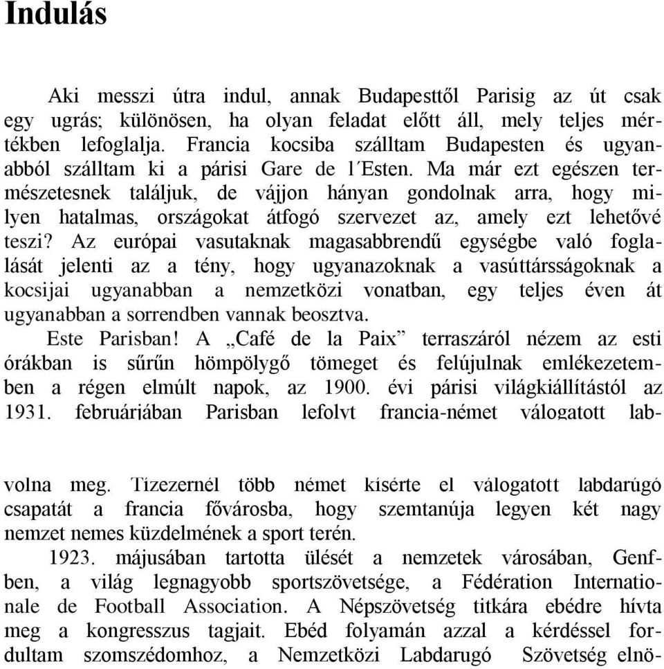 Ma már ezt egészen természetesnek találjuk, de vájjon hányan gondolnak arra, hogy milyen hatalmas, országokat átfogó szervezet az, amely ezt lehetővé teszi?