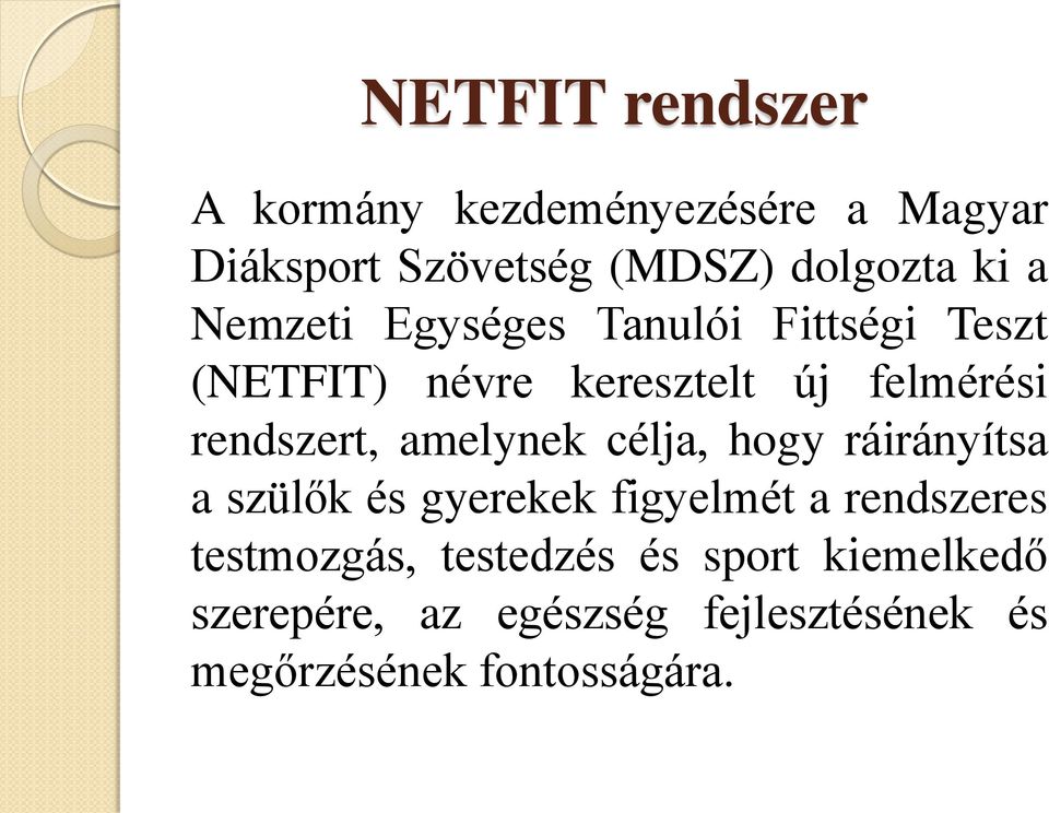 amelynek célja, hogy ráirányítsa a szülők és gyerekek figyelmét a rendszeres testmozgás,