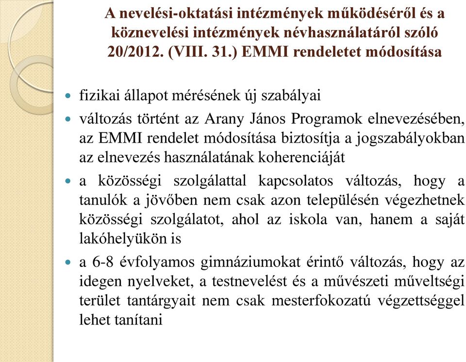 jogszabályokban az elnevezés használatának koherenciáját a közösségi szolgálattal kapcsolatos változás, hogy a tanulók a jövőben nem csak azon településén végezhetnek közösségi