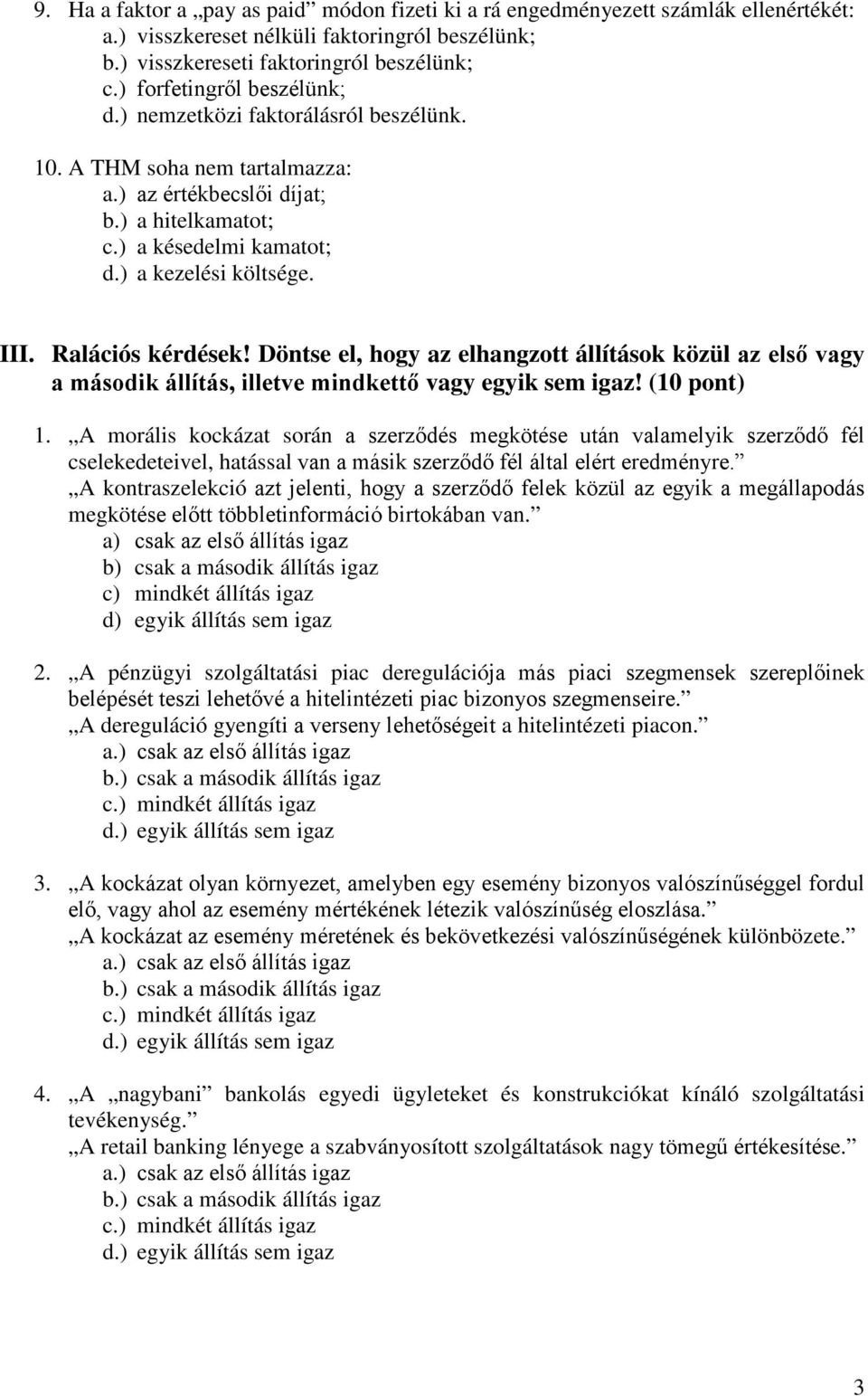 Ralációs kérdések! Döntse el, hogy az elhangzott állítások közül az első vagy a második állítás, illetve mindkettő vagy egyik sem igaz! (10 pont) 1.