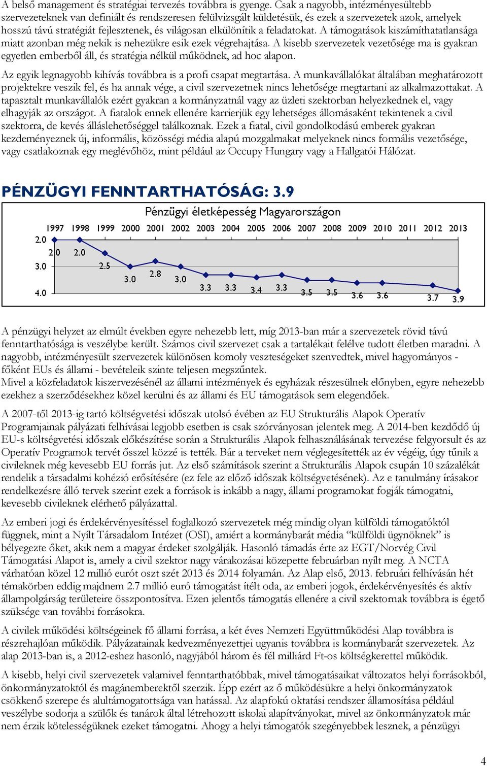 elkülönítik a feladatokat. A támogatások kiszámíthatatlansága miatt azonban még nekik is nehezükre esik ezek végrehajtása.