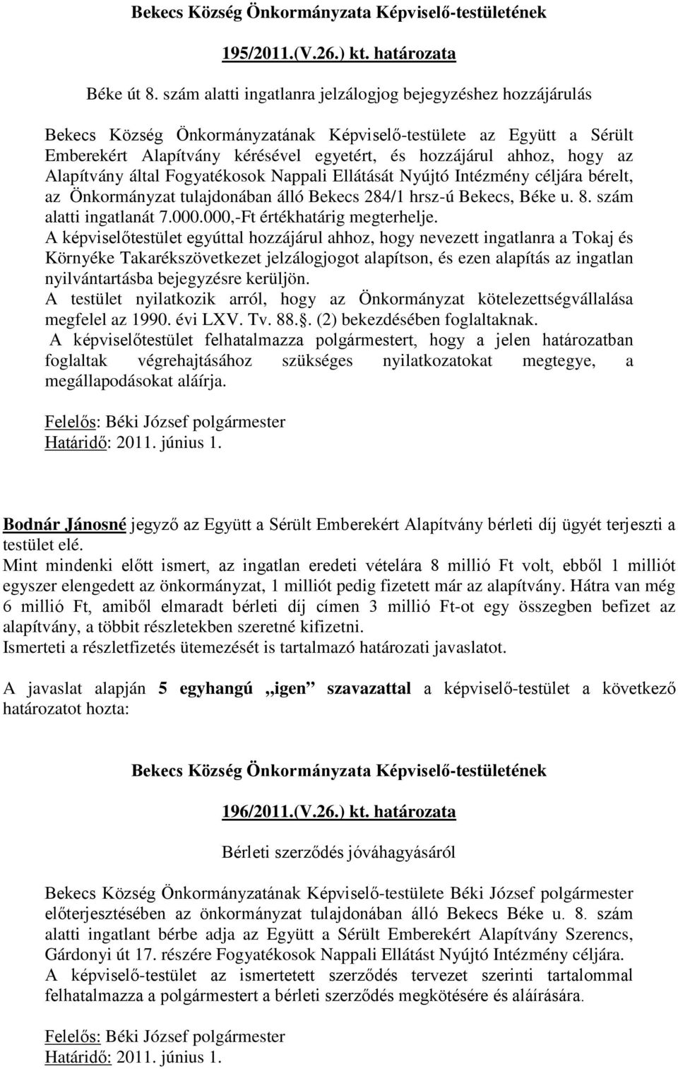 az Alapítvány által Fogyatékosok Nappali Ellátását Nyújtó Intézmény céljára bérelt, az Önkormányzat tulajdonában álló Bekecs 284/1 hrsz-ú Bekecs, Béke u. 8. szám alatti ingatlanát 7.000.