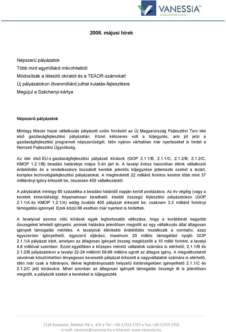 Terv idei első gazdaságfejlesztési pályázatán. Közel kétszeres volt a túljegyzés, ami jól jelzi a gazdaságfejlesztési programok népszerűségét.