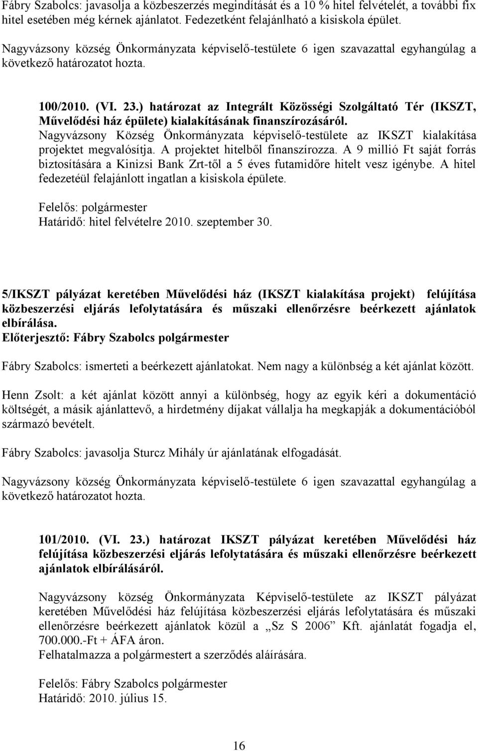 ) határozat az Integrált Közösségi Szolgáltató Tér (IKSZT, Művelődési ház épülete) kialakításának finanszírozásáról.