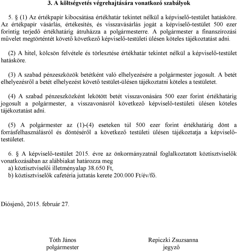 A polgármester a finanszírozási művelet megtörténtét követő következő képviselő-testületi ülésen köteles tájékoztatást adni.