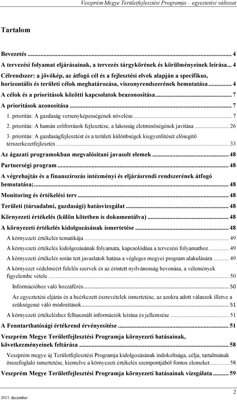 .. 4 A célok és a prioritások közötti kapcsolatok beazonosítása... 7 A prioritások azonosítása... 7 1. prioritás: A gazdaság versenyképességének növelése... 7 2.