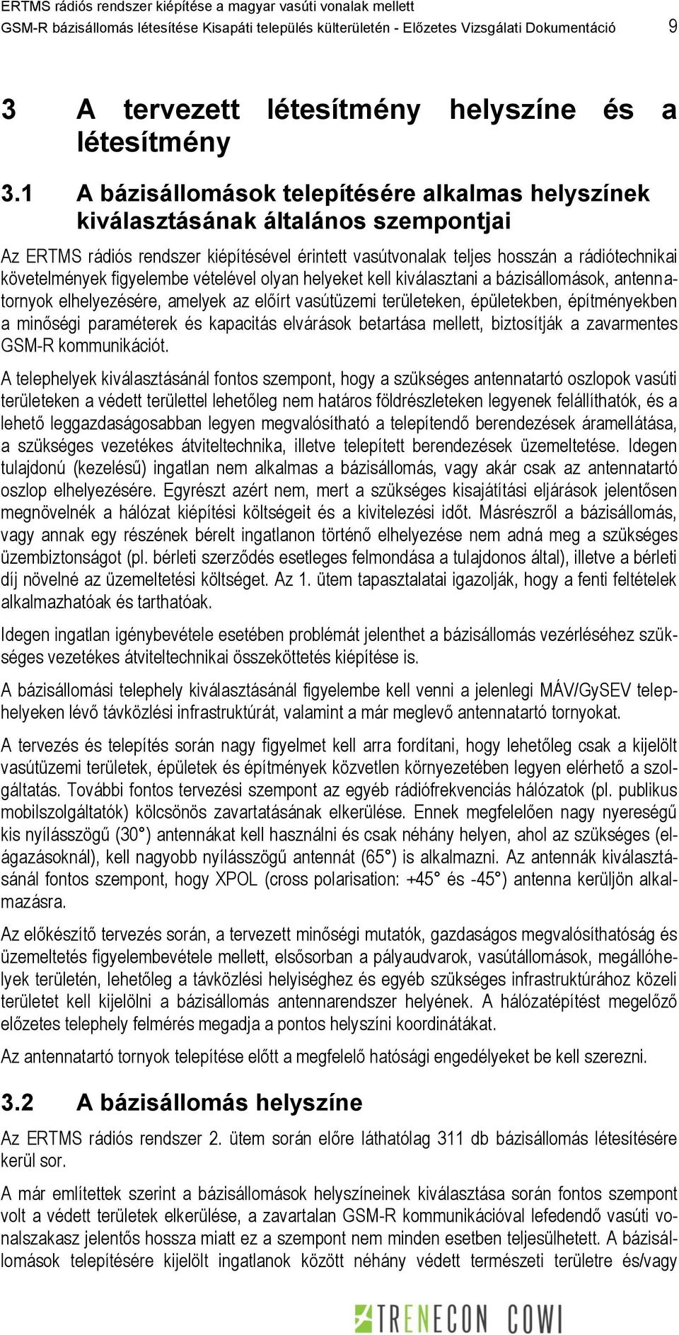 figyelembe vételével olyan helyeket kell kiválasztani a bázisállomások, antennatornyok elhelyezésére, amelyek az előírt vasútüzemi területeken, épületekben, építményekben a minőségi paraméterek és