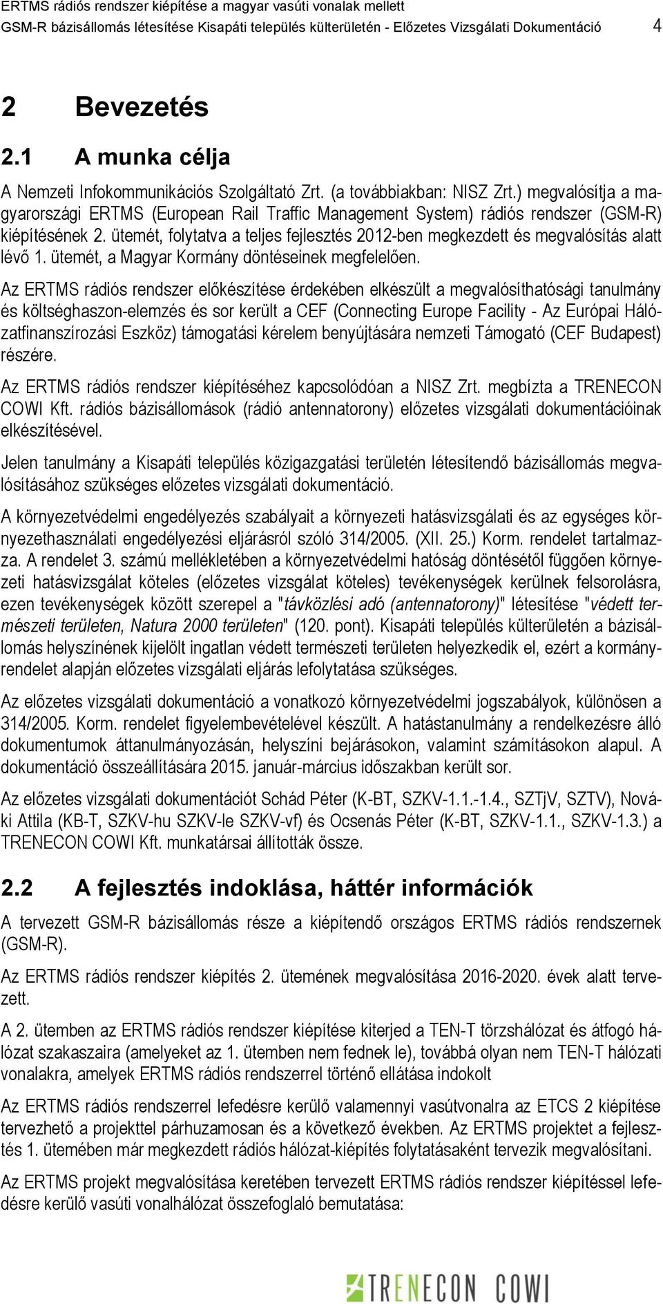 ütemét, folytatva a teljes fejlesztés 2012-ben megkezdett és megvalósítás alatt lévő 1. ütemét, a Magyar Kormány döntéseinek megfelelően.