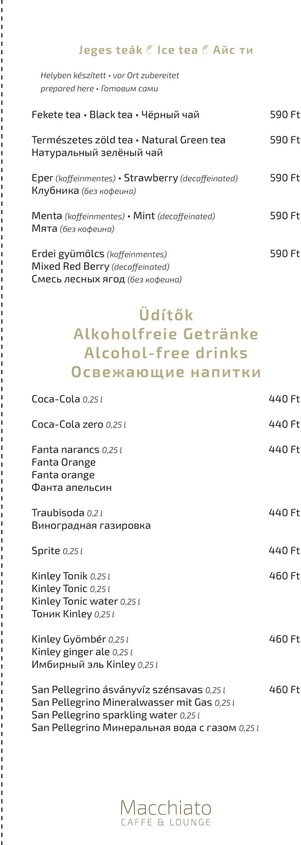 лесных ягод (без кофеина) Üdítők Alkoholfreie Getränke Alcohol-free drinks Освежающие напитки Coca-Cola 0,25 l Coca-Cola zero 0,25 l Fanta narancs 0,25 l Fanta Orange Fanta orange Фанта апельсин