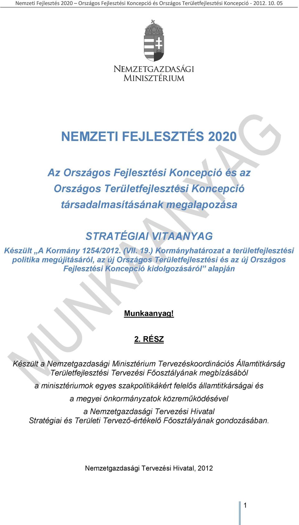 ) Kormányhatározat a területfejlesztési politika megújításáról, az új Országos Területfejlesztési és az új Országos Fejlesztési Koncepció kidolgozásáról alapján Munkaanyag! 2.