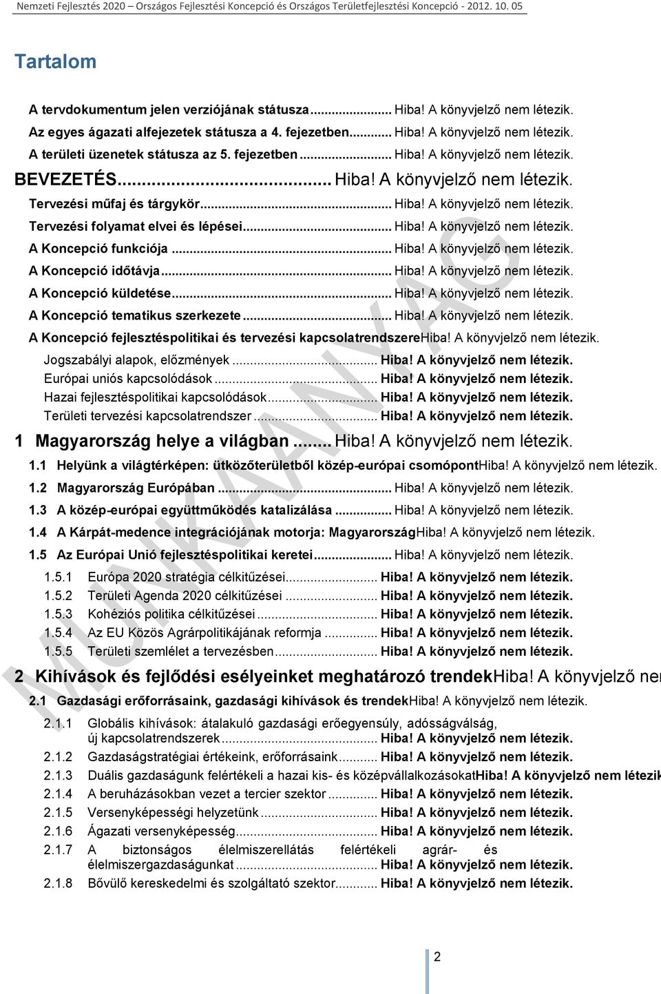 .. Hiba! A könyvjelző nem létezik. Tervezési folyamat elvei és lépései... Hiba! A könyvjelző nem létezik. A Koncepció funkciója... Hiba! A könyvjelző nem létezik. A Koncepció időtávja... Hiba! A könyvjelző nem létezik. A Koncepció küldetése.