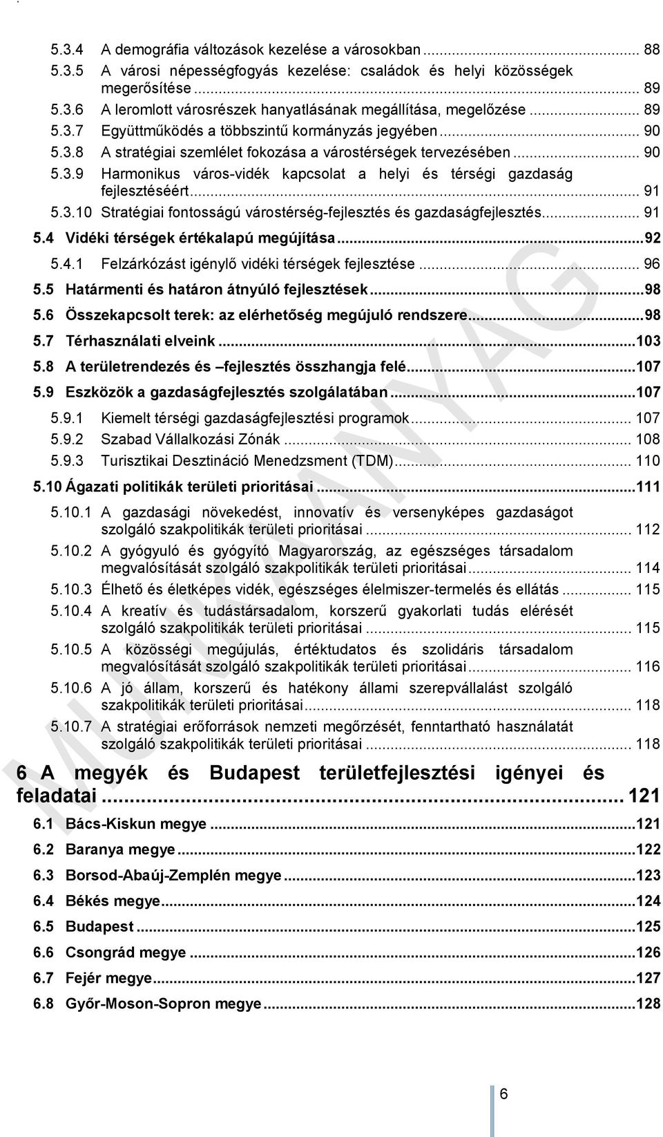 .. 91 5.3.10 Stratégiai fontosságú várostérség-fejlesztés és gazdaságfejlesztés... 91 5.4 Vidéki térségek értékalapú megújítása... 92 5.4.1 Felzárkózást igénylő vidéki térségek fejlesztése... 96 5.