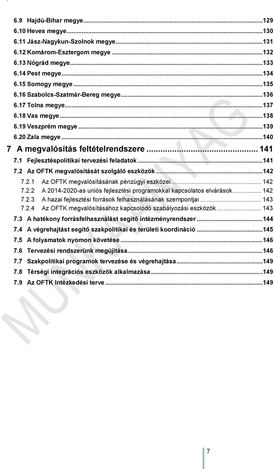 1 Fejlesztéspolitikai tervezési feladatok... 141 7.2 Az OFTK megvalósítását szolgáló eszközök... 142 7.2.1 Az OFTK megvalósításának pénzügyi eszközei... 142 7.2.2 A 2014-2020-as uniós fejlesztési programokkal kapcsolatos elvárások.