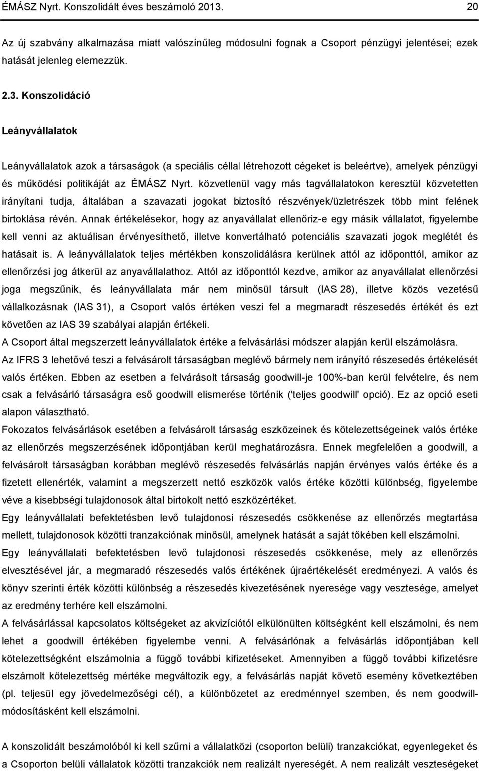 Konszolidáció Leányvállalatok Leányvállalatok azok a társaságok (a speciális céllal létrehozott cégeket is beleértve), amelyek pénzügyi és működési politikáját az ÉMÁSZ Nyrt.