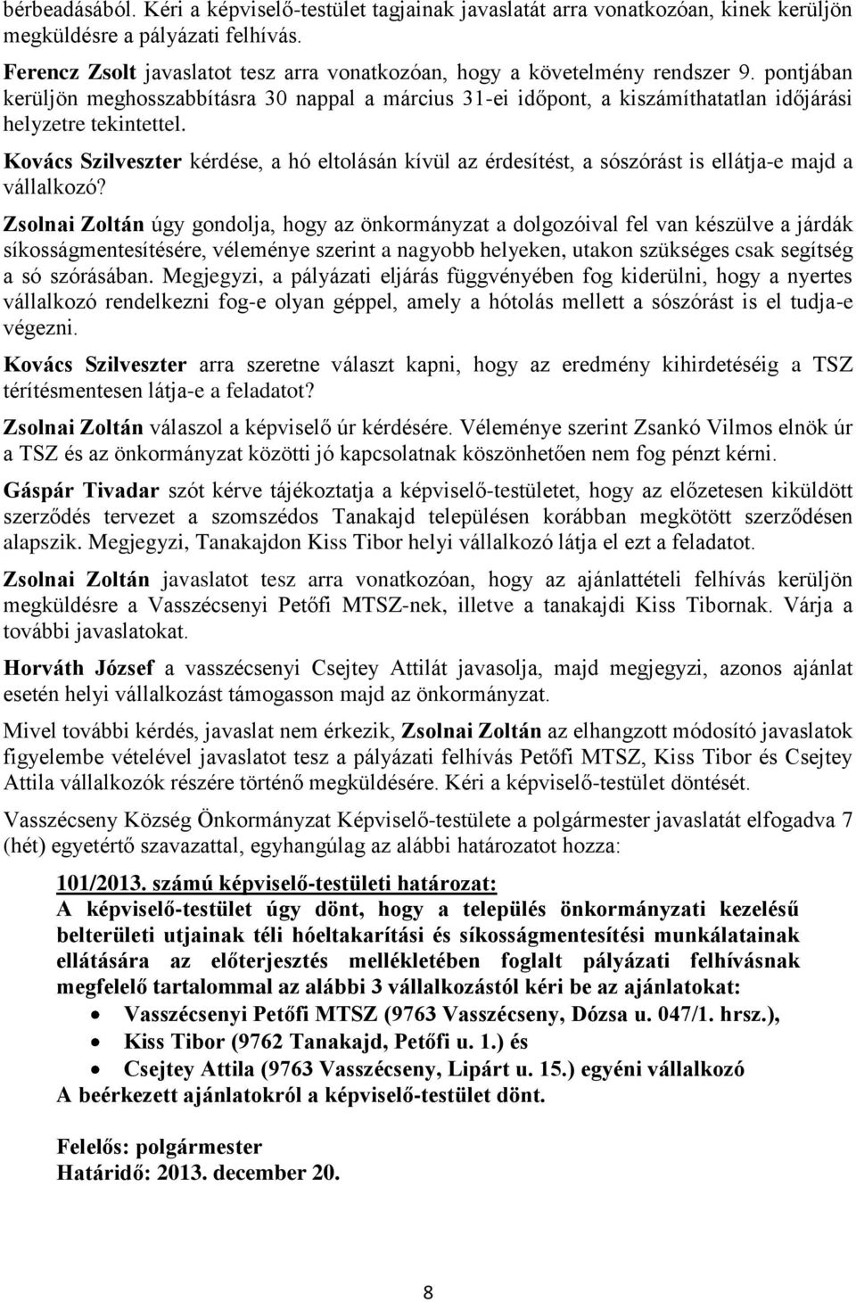 pontjában kerüljön meghosszabbításra 30 nappal a március 31-ei időpont, a kiszámíthatatlan időjárási helyzetre tekintettel.