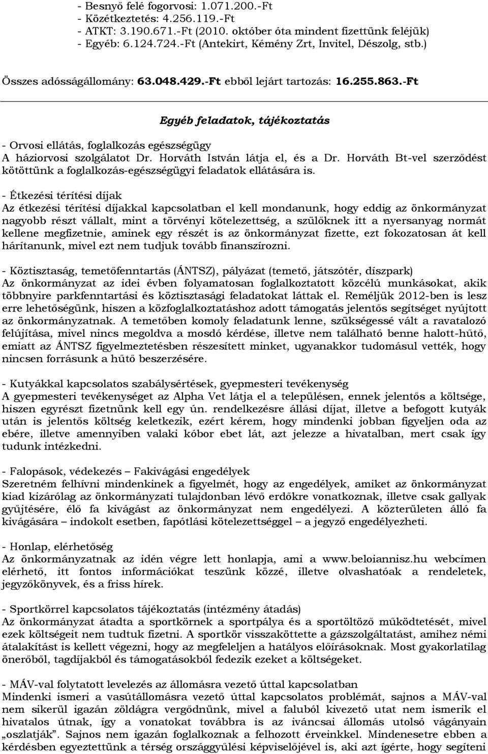 -Ft Egyéb feladatok, tájékoztatás - Orvosi ellátás, foglalkozás egészségügy A háziorvosi szolgálatot Dr. Horváth István látja el, és a Dr.