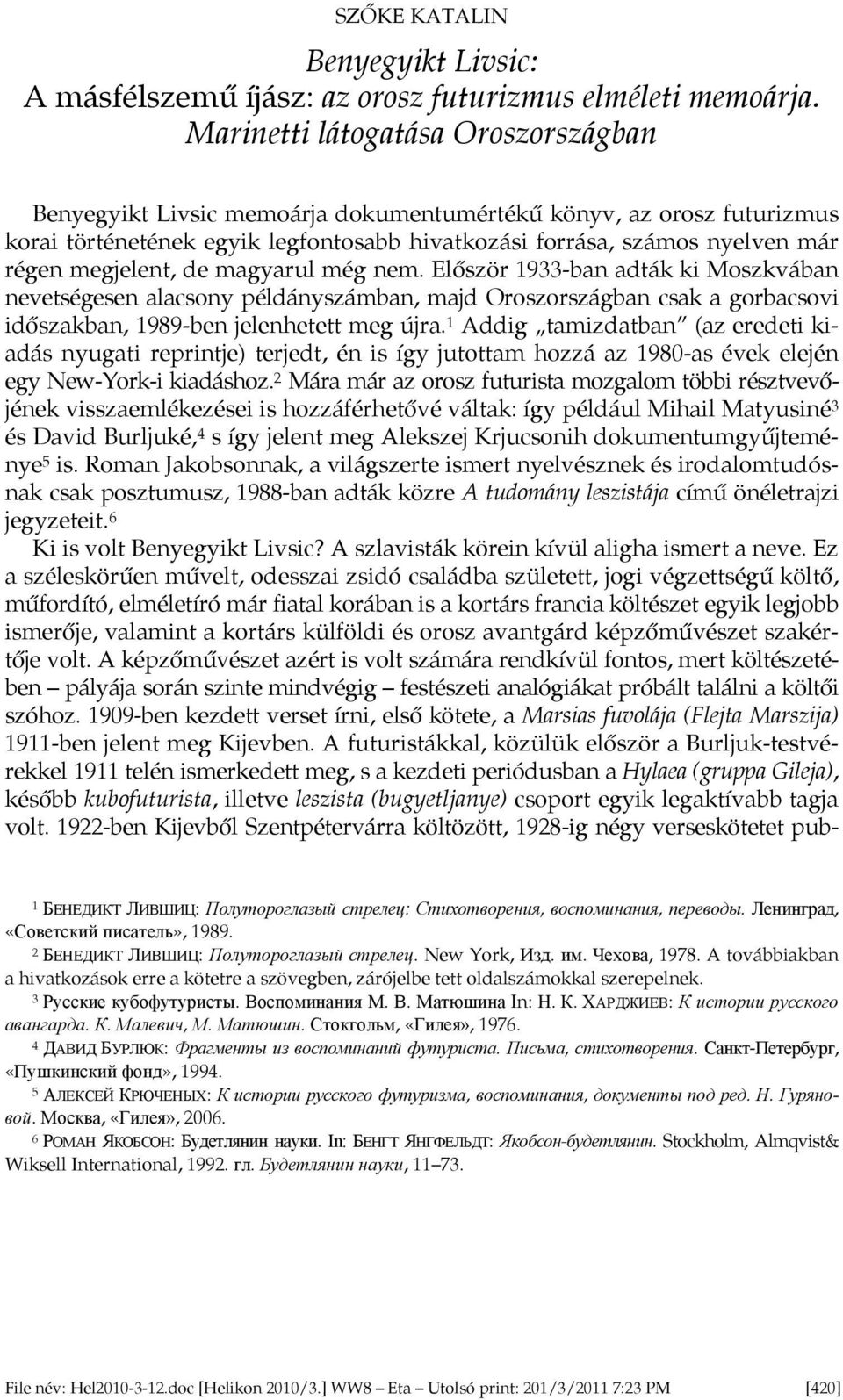 megjelent, de magyarul még nem. Először 1933-ban adták ki Moszkvában nevetségesen alacsony példányszámban, majd Oroszországban csak a gorbacsovi időszakban, 1989-ben jelenhetett meg újra.