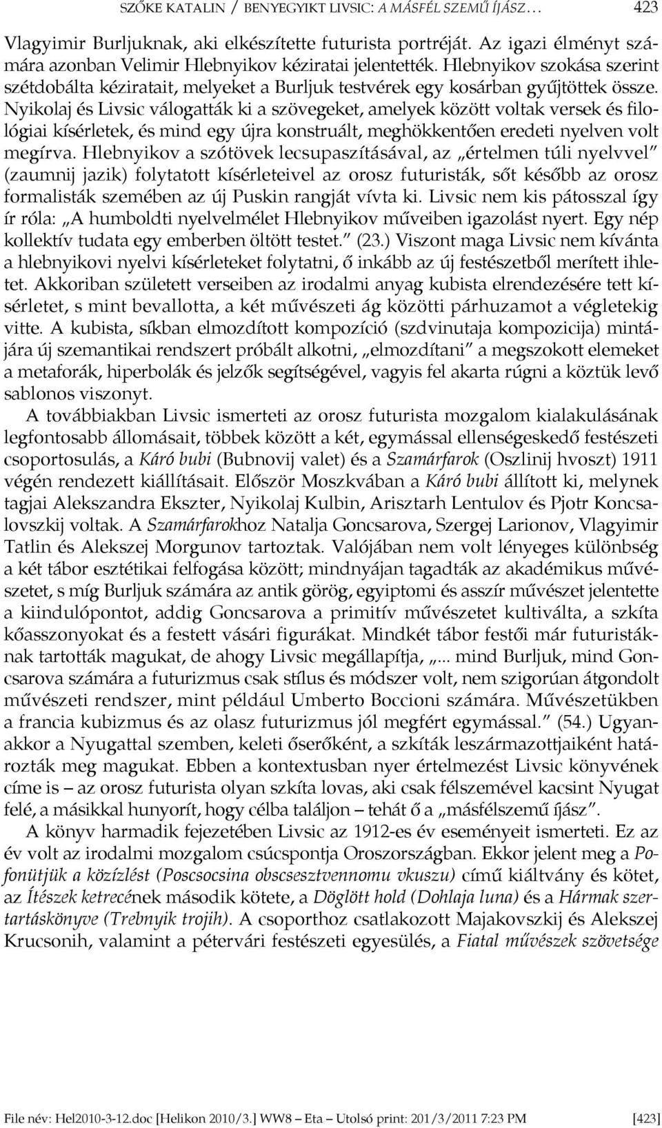 Nyikolaj és Livsic válogatták ki a szövegeket, amelyek között voltak versek és filológiai kísérletek, és mind egy újra konstruált, meghökkentően eredeti nyelven volt megírva.