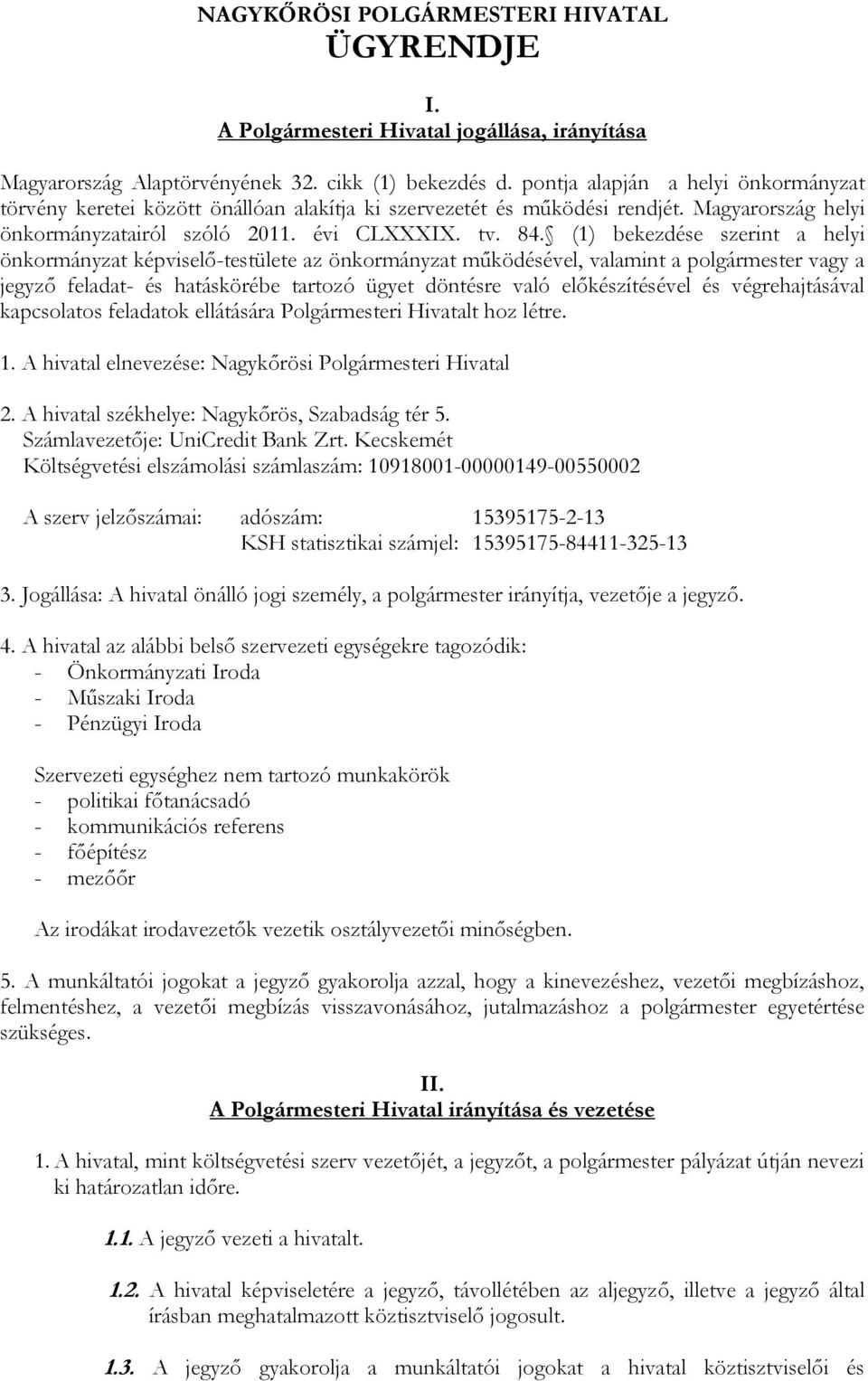 (1) bekezdése szerint a helyi önkormányzat képviselő-testülete az önkormányzat működésével, valamint a polgármester vagy a jegyző feladat- és hatáskörébe tartozó ügyet döntésre való előkészítésével