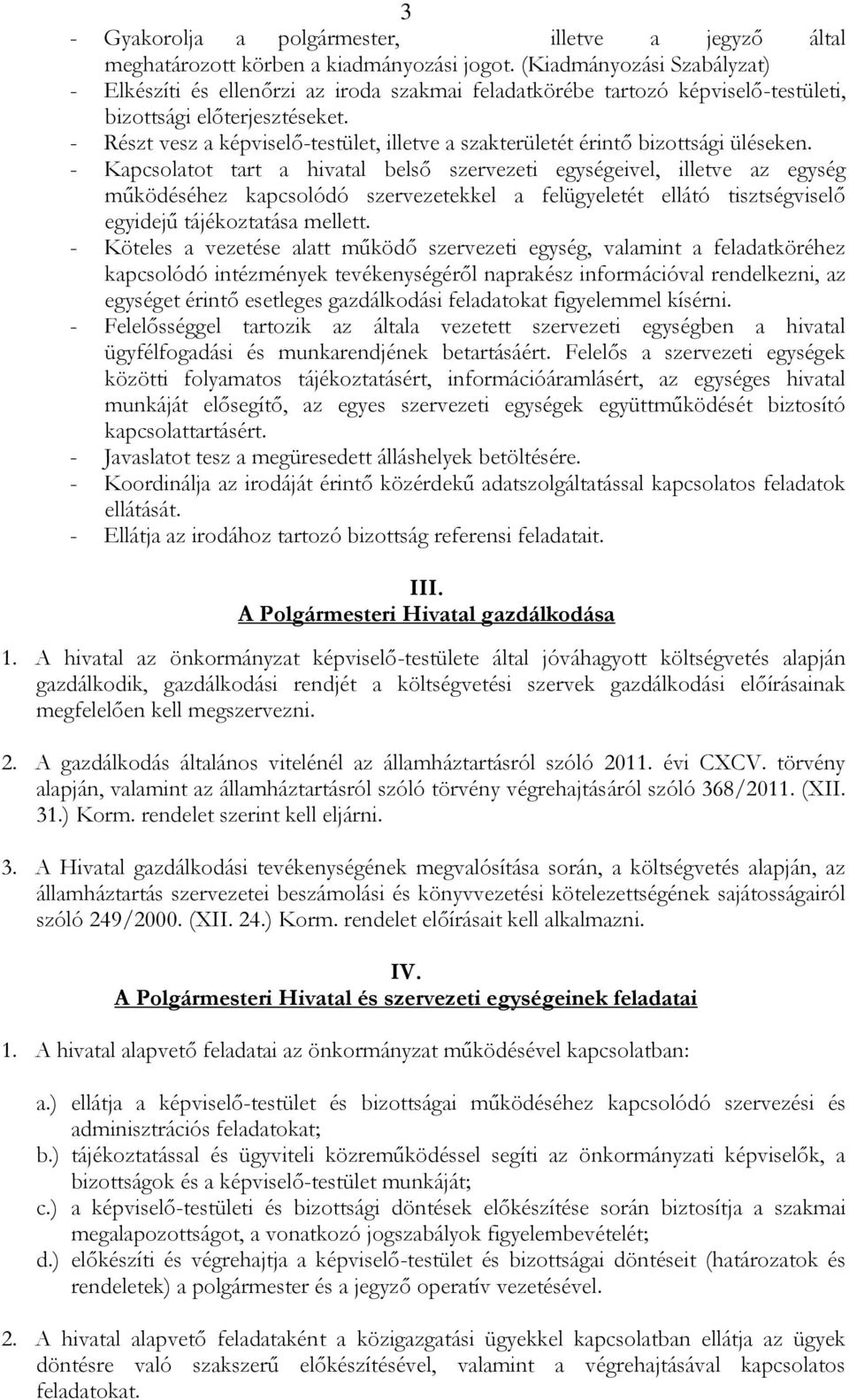 - Részt vesz a képviselő-testület, illetve a szakterületét érintő bizottsági üléseken.