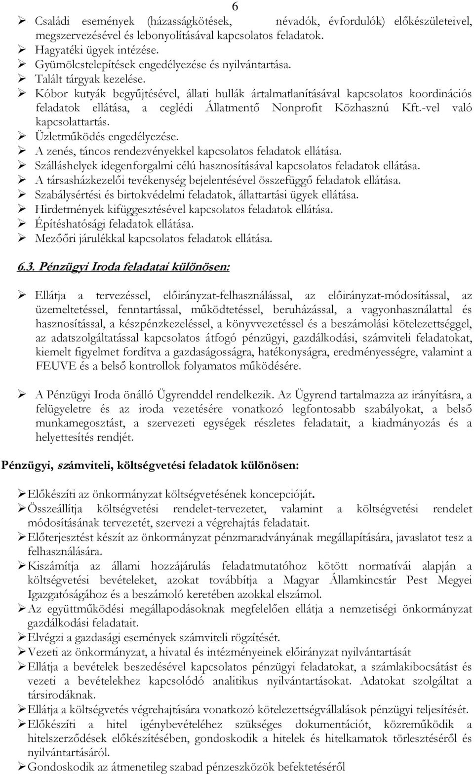 Kóbor kutyák begyűjtésével, állati hullák ártalmatlanításával kapcsolatos koordinációs feladatok ellátása, a ceglédi Állatmentő Nonprofit Közhasznú Kft.-vel való kapcsolattartás.