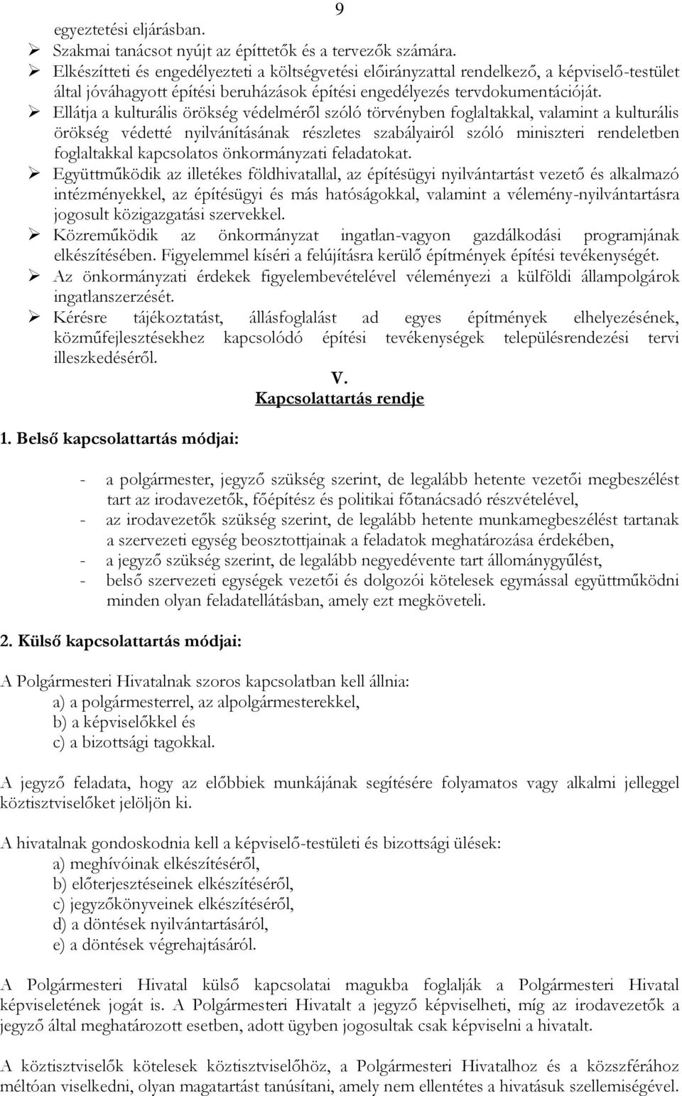 Ellátja a kulturális örökség védelméről szóló törvényben foglaltakkal, valamint a kulturális örökség védetté nyilvánításának részletes szabályairól szóló miniszteri rendeletben foglaltakkal