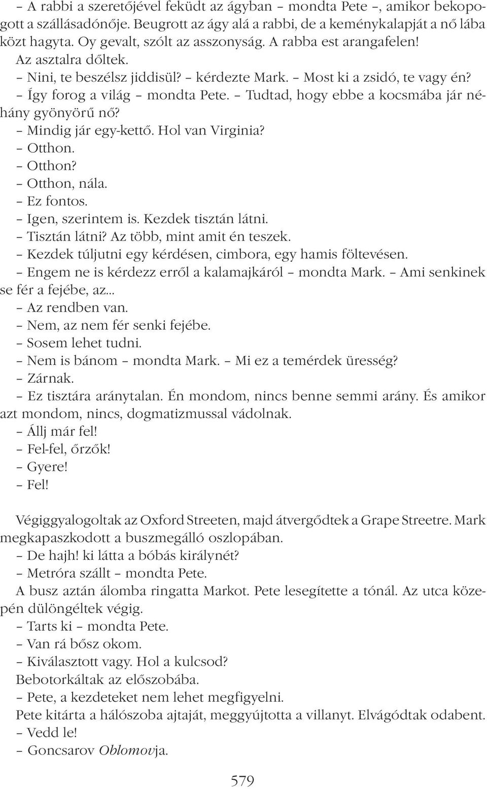 Mindig jár egy-kettő. Hol van Virginia? Otthon. Otthon? Otthon, nála. Ez fontos. Igen, szerintem is. Kezdek tisztán látni. Tisztán látni? Az több, mint amit én teszek.