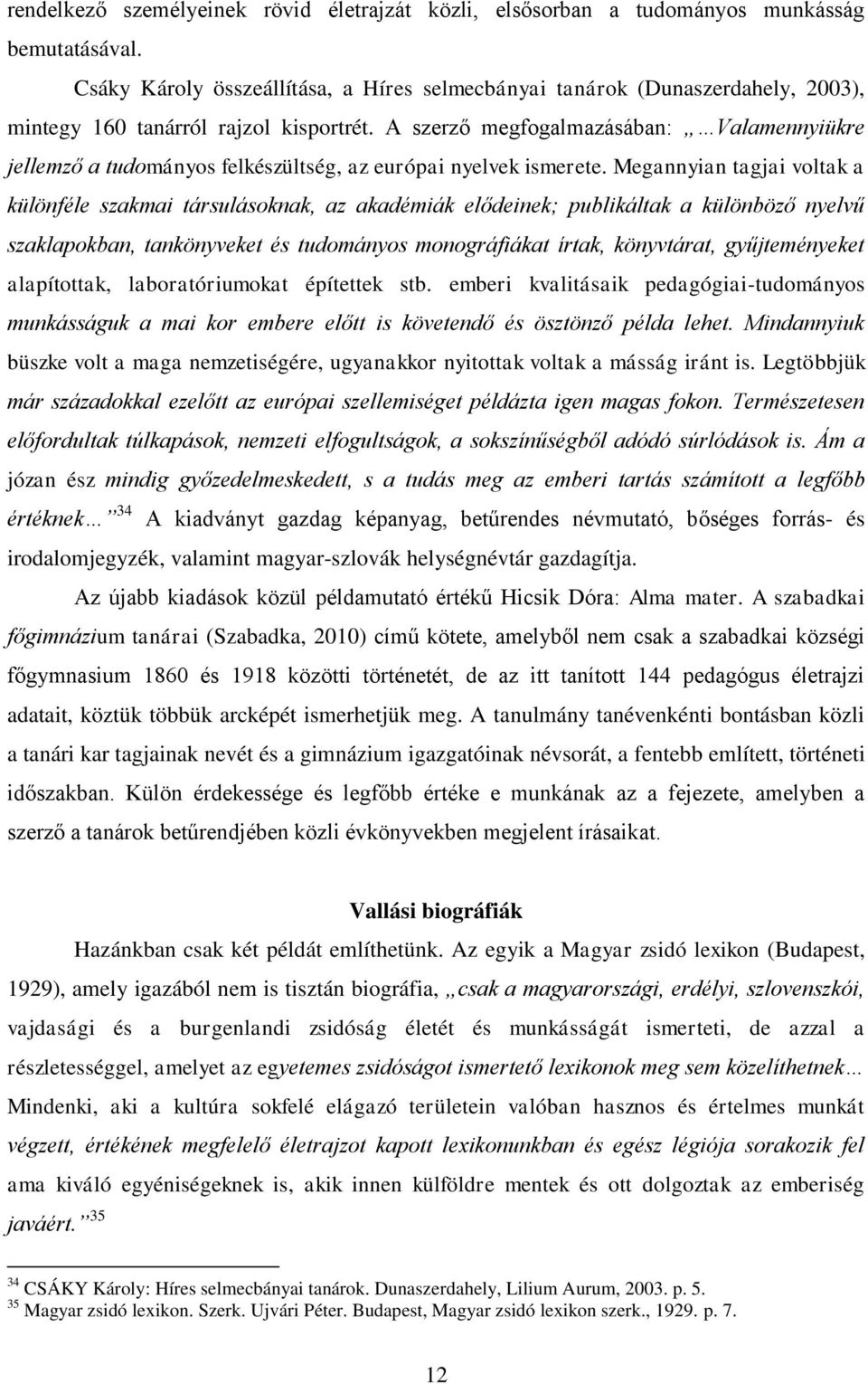 A szerző megfogalmazásában: Valamennyiükre jellemző a tudományos felkészültség, az európai nyelvek ismerete.