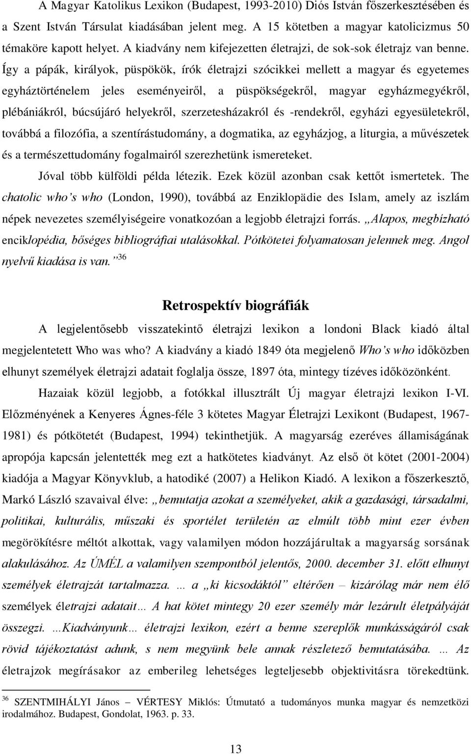 Így a pápák, királyok, püspökök, írók életrajzi szócikkei mellett a magyar és egyetemes egyháztörténelem jeles eseményeiről, a püspökségekről, magyar egyházmegyékről, plébániákról, búcsújáró