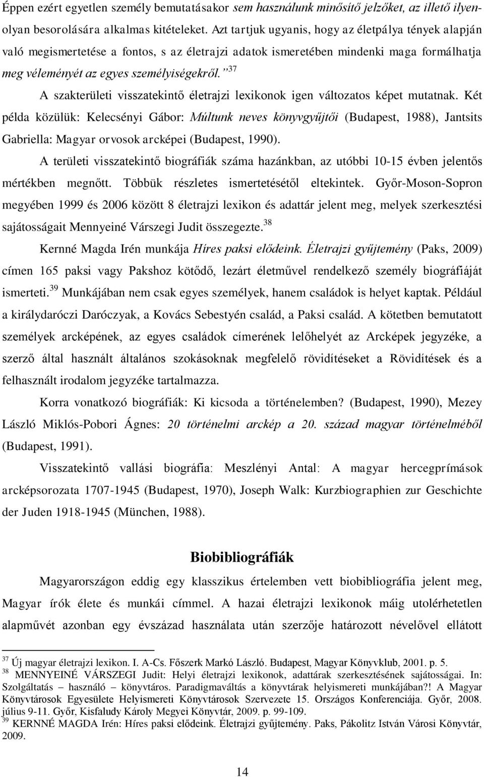 37 A szakterületi visszatekintő életrajzi lexikonok igen változatos képet mutatnak.