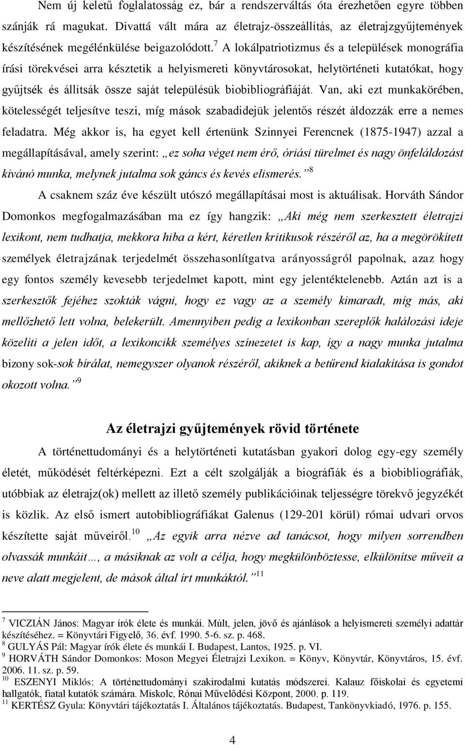 7 A lokálpatriotizmus és a települések monográfia írási törekvései arra késztetik a helyismereti könyvtárosokat, helytörténeti kutatókat, hogy gyűjtsék és állítsák össze saját településük