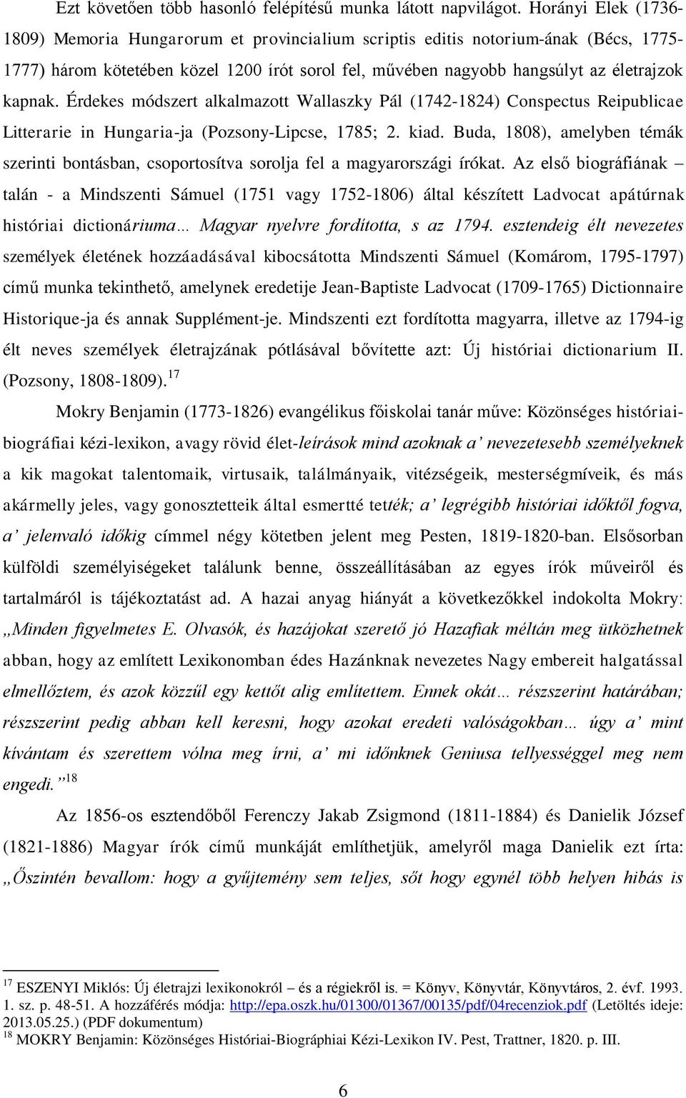 Érdekes módszert alkalmazott Wallaszky Pál (1742-1824) Conspectus Reipublicae Litterarie in Hungaria-ja (Pozsony-Lipcse, 1785; 2. kiad.